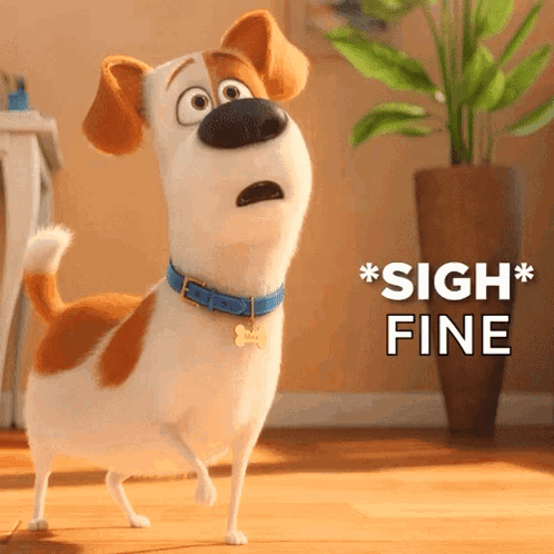 Max the dog from The Secret Life of Pets sighs beside the text “*SIGH* FINE”.