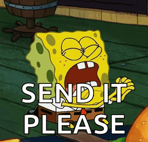 SpongeBob clasps his hands while “SEND IT PLEASE” fills the frame.