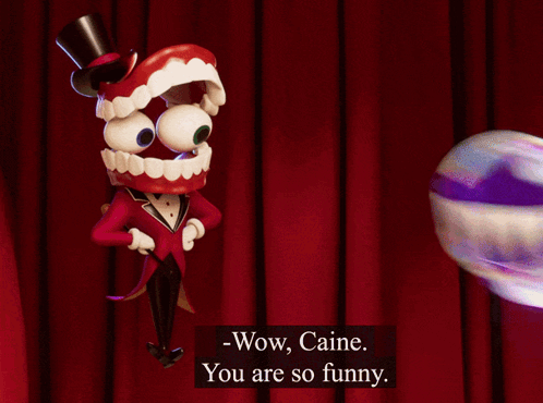 a cartoon character with a top hat says wow caine you are so funny in front of a red curtain