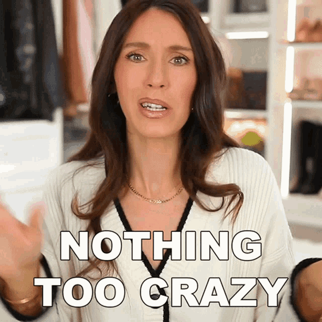 a woman says nothing too crazy in a video