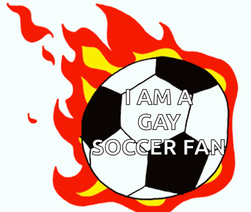 a soccer ball with flames and the words " i am a gay soccer fan "
