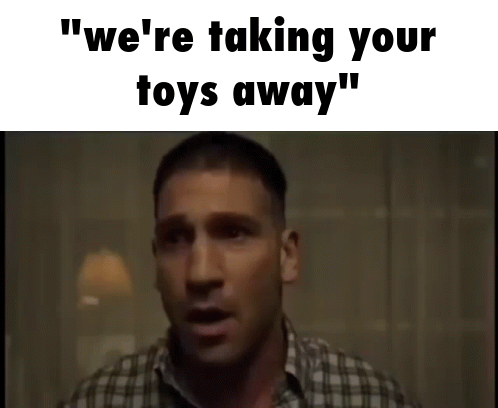 a man says " we 're taking your toys away " in a video