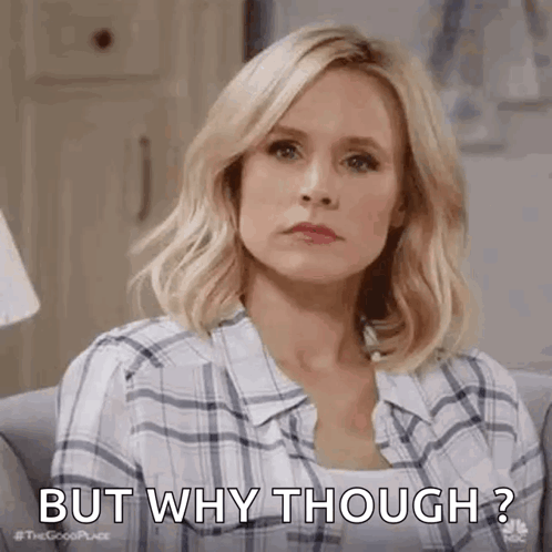 A blonde woman looks frustrated while saying “BUT WHY THOUGH?”