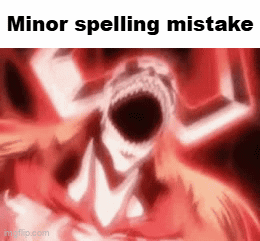 a monster with horns is screaming in a meme that says minor spelling mistake .
