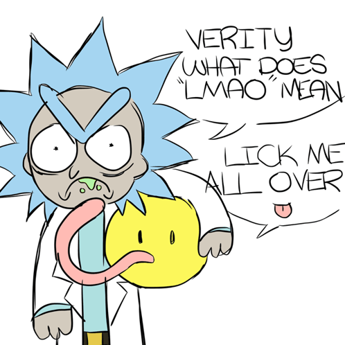 a drawing of rick from rick and morty saying " verity what does lmao mean lick me all over "