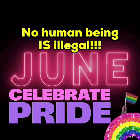 a poster that says no human being is illegal and june celebrate pride