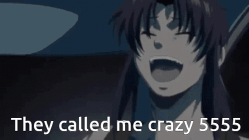 An anime girl laughs beneath the caption “They called me crazy 5555.”