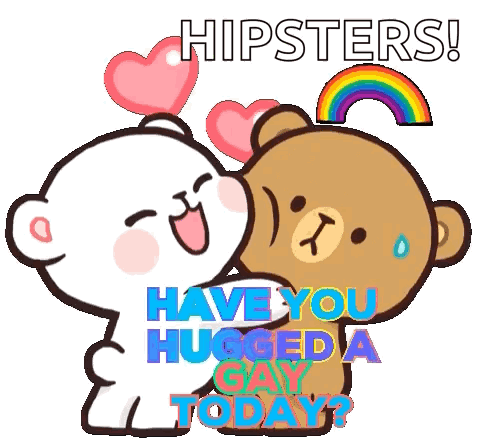a couple of teddy bears hugging each other with the words `` hipsters have you hugged a gay today ? ''
