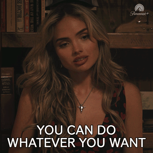 Woman says “YOU CAN DO WHATEVER YOU WANT.”