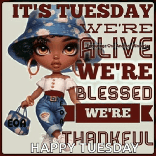 a picture of a doll with the words it 's tuesday were alive we 're blessed we 're thankful