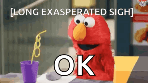 Elmo sits at a table beside a drink with “LONG EXASPERATED SIGH” and “OK”.