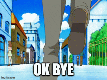 An anime character walks away down a sunny street with “OK BYE.”