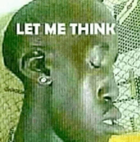 a close up of a person 's face with the words let me think above it