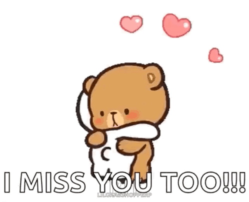 A small bear holds another bear as pink hearts float above “I MISS YOU TOO!!!”