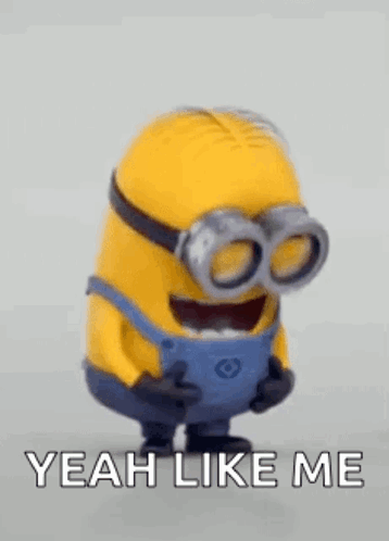 A Minion grins while text says “YEAH LIKE ME.”