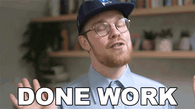 a man wearing glasses and a hat is saying done work
