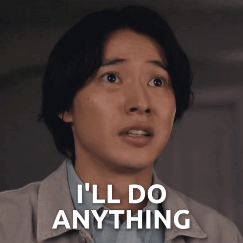 a man says " i 'll do anything " in front of him