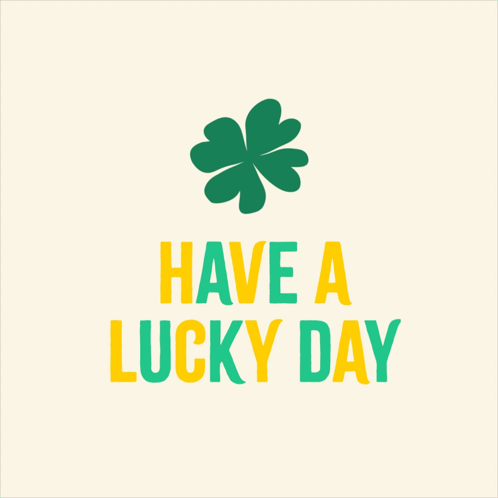 Green clover graphic reads “HAVE A LUCKY DAY.”