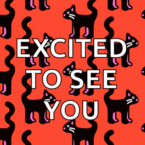 a poster that says excited to see you with black cats on it