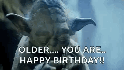 yoda from star wars is smoking a cigarette and saying `` older ... you are ... happy birthday ! ''
