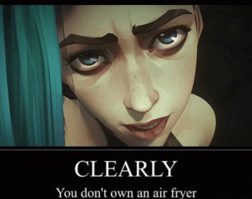 a poster of a woman with blue hair and the words clearly you don 't own an air fryer