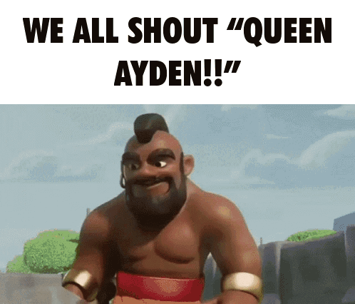 a cartoon character says " we all shout queen ayden !! "