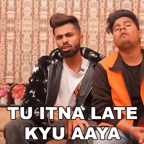 two men are sitting next to each other with the words tu itna late kyu aaya on the bottom