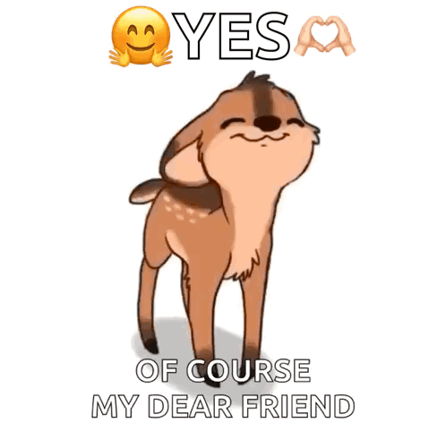 a picture of a deer with the words " yes of course my dear friend "