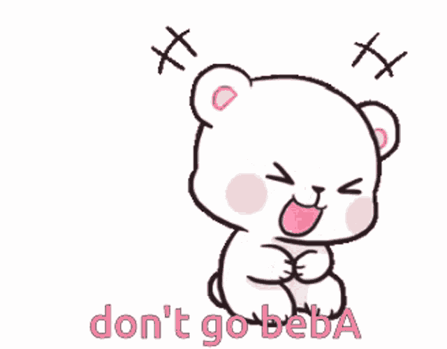 a cartoon of a bear laying down with its mouth open and the words `` don 't go beba '' written below it .