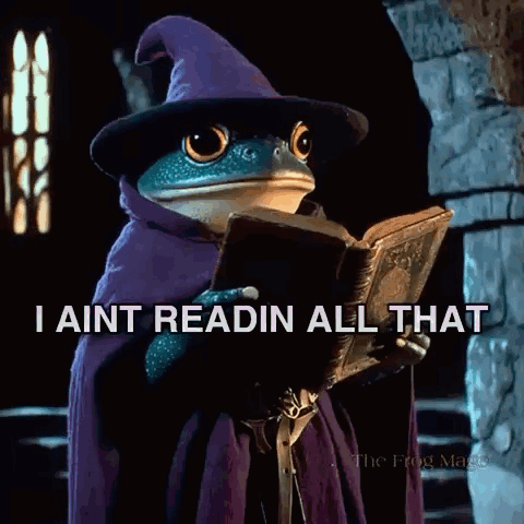 a frog in a wizard costume is reading a book and says " i ain t readin all that "