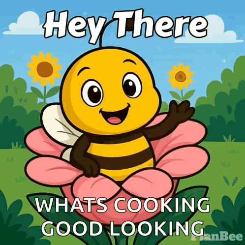 A smiling cartoon bee sits on a flower under “Hey There, What’s Cooking Good Looking?” text.