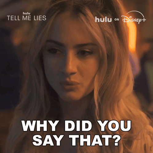 A woman from Tell Me Lies asks, “WHY DID YOU SAY THAT?”