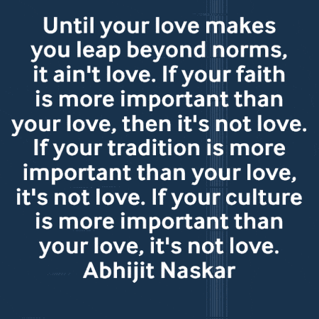 a quote by abhijit naskar that says " until your love makes you leap beyond norms it ain 't love "