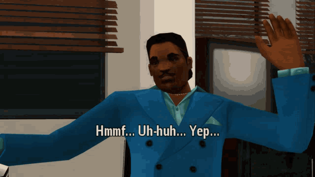 a man in a blue suit says " hmmf ... uh-huh ... yep ... "