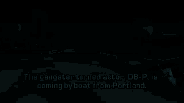 the gangster turned actor db-p is coming by boat from portland ..