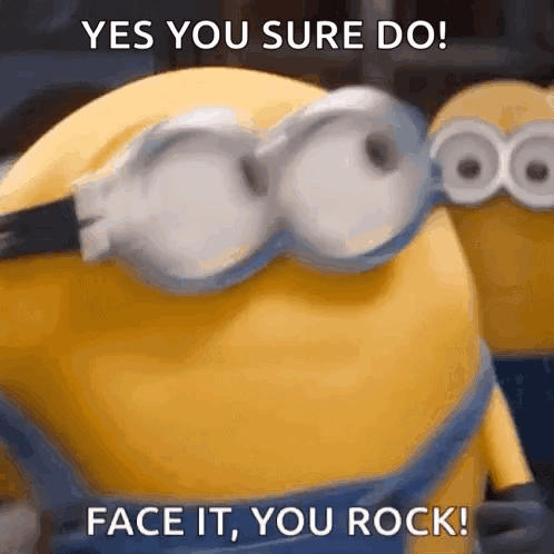 a close up of a minion with the words yes you sure do face it you rock .