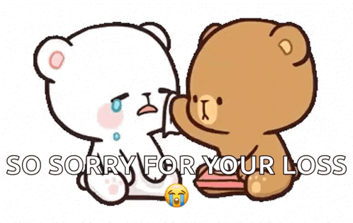 a couple of teddy bears sitting next to each other with the words `` so sorry for your loss '' written below them .