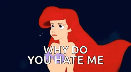 Ariel from The Little Mermaid looks devastated beneath “WHY DO YOU HATE ME.”