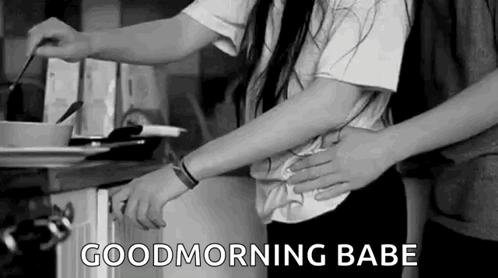 A black-and-white kitchen scene shows someone embracing another person from behind, captioned “GOOD MORNING BABE.”