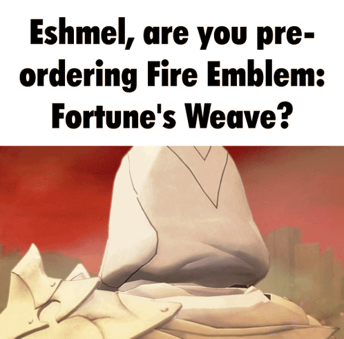 a poster that says ' eshmel are you pre-ordering fire emblem fortune 's weave ' on it