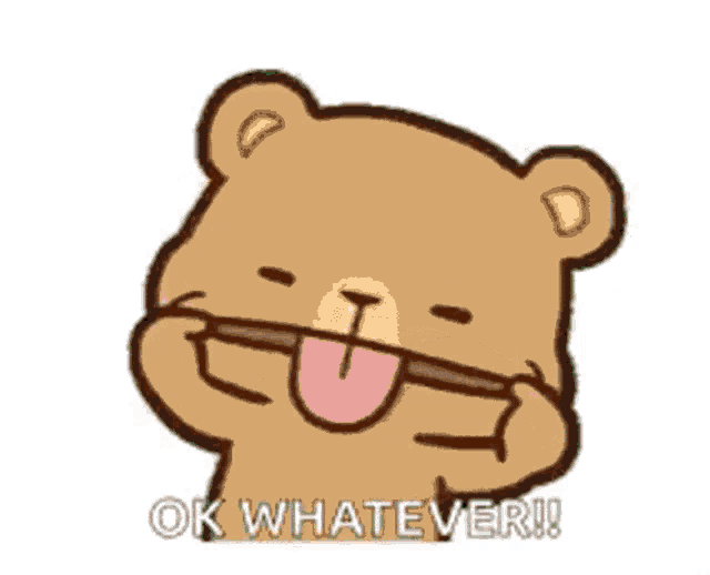 Cartoon bear sticks out its tongue beneath “OK WHATEVER!!”
