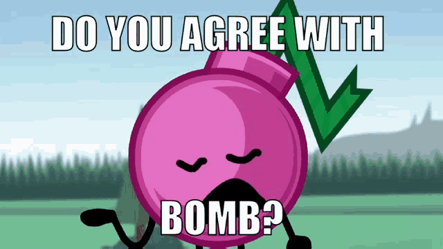 a picture of a cartoon character with the words do you agree with bomb