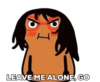 a cartoon character says " leave me alone go " in front of an angry face