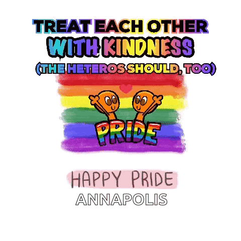 a poster that says treat each other with kindness ( the heteros should too ) happy pride annapolis