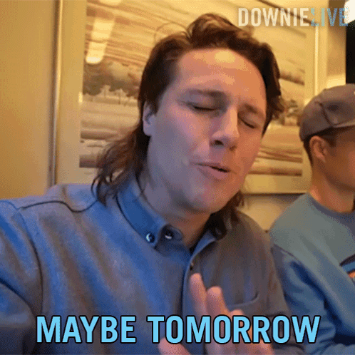 a man with a mullet says " maybe tomorrow " in blue letters