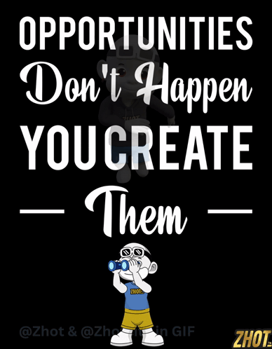 a poster that says ' opportunities don 't happen you create them '