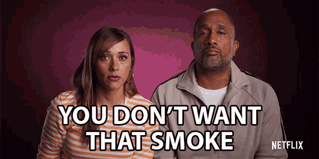 a man and a woman are standing next to each other with the words " you don 't want that smoke " on the bottom