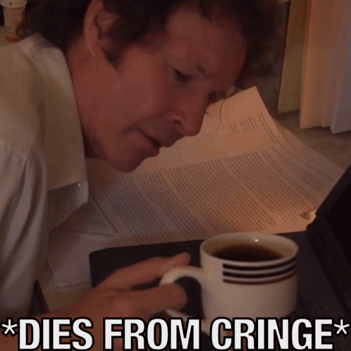 a man drinking a cup of coffee with the words dies from cringe behind him
