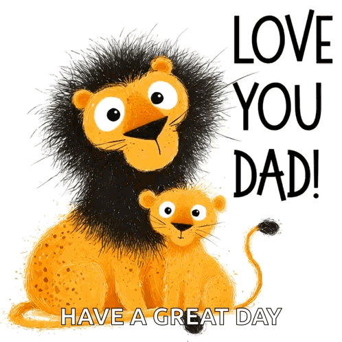 a picture of a lion and a cub with the words love you dad have a great day