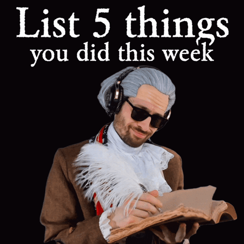 a man in a costume is holding a piece of paper and the words list 5 things you did this week are above him